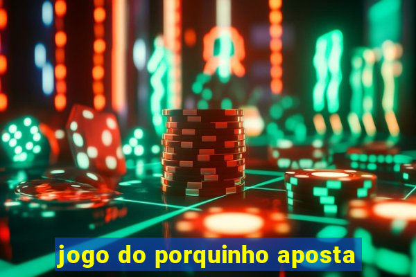 jogo do porquinho aposta