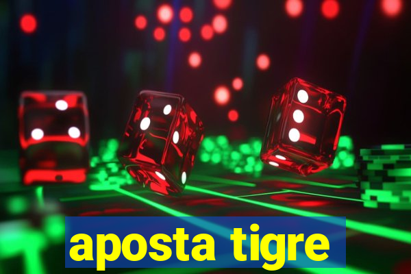 aposta tigre