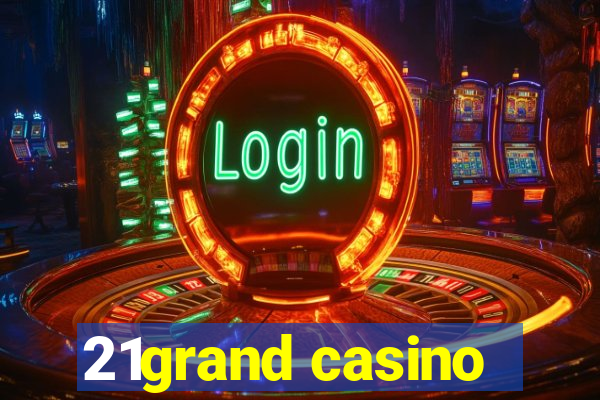 21grand casino