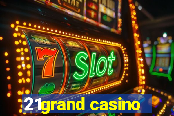 21grand casino