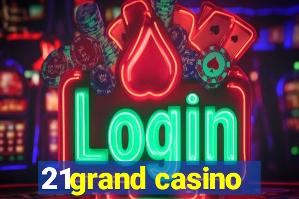 21grand casino