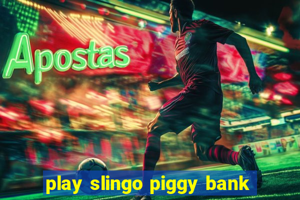 play slingo piggy bank