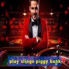 play slingo piggy bank