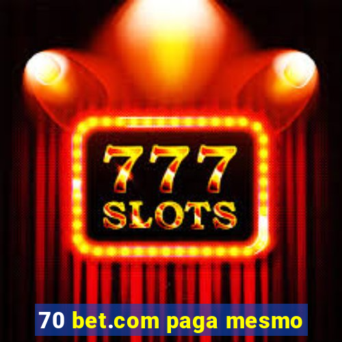 70 bet.com paga mesmo