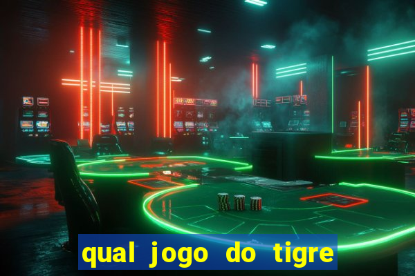 qual jogo do tigre da mais dinheiro