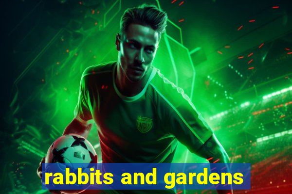 rabbits and gardens