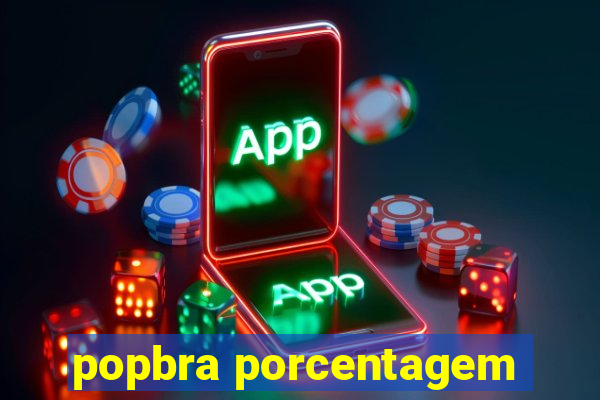 popbra porcentagem