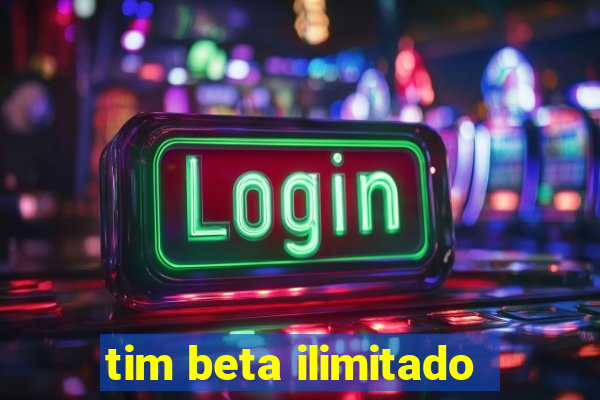 tim beta ilimitado