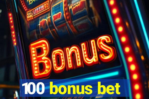 100 bonus bet