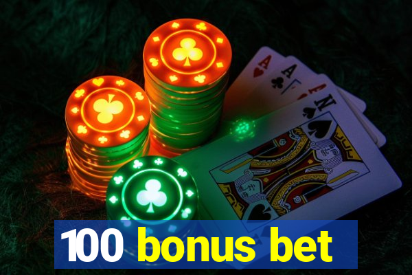 100 bonus bet