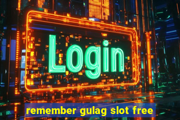 remember gulag slot free