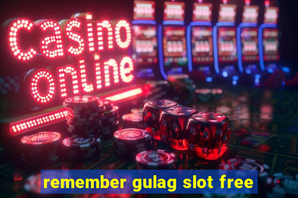 remember gulag slot free