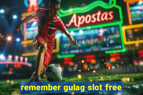 remember gulag slot free