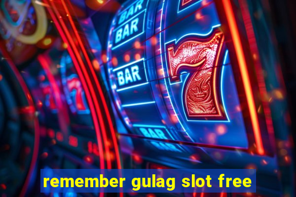 remember gulag slot free