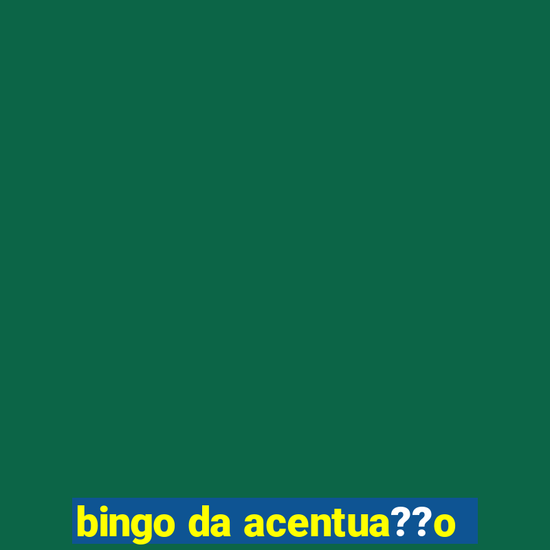 bingo da acentua??o