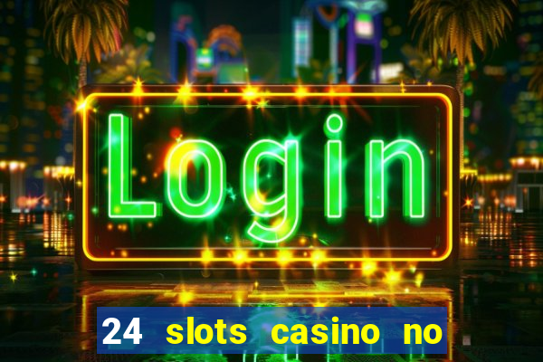 24 slots casino no deposit bonus codes