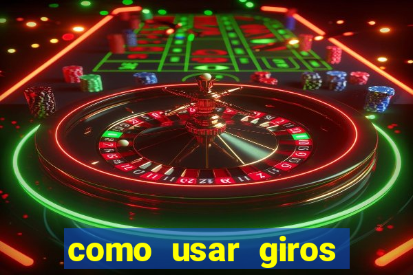 como usar giros grátis bet365