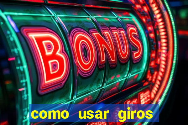 como usar giros grátis bet365