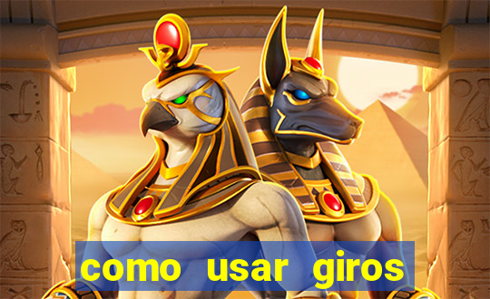 como usar giros grátis bet365