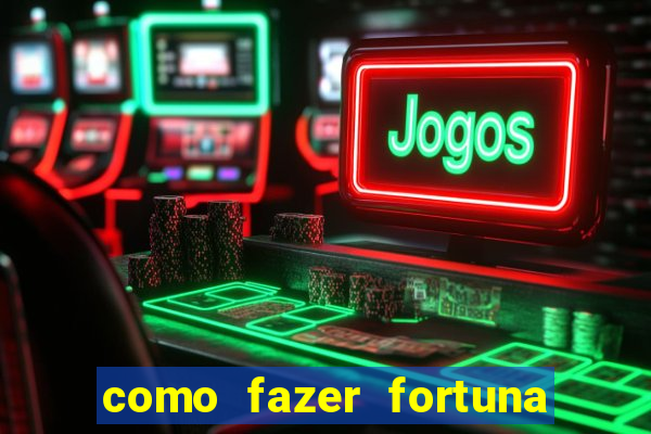 como fazer fortuna na internet