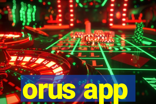 orus app