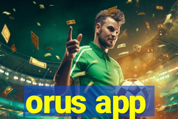 orus app