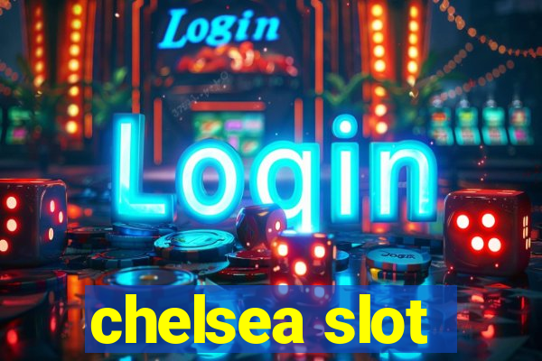 chelsea slot