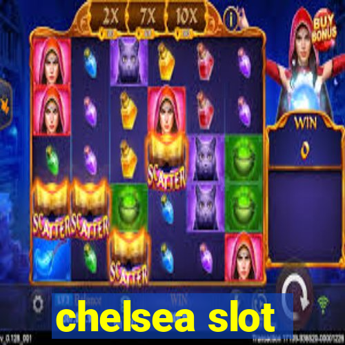 chelsea slot