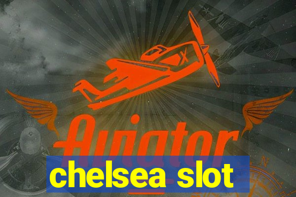 chelsea slot