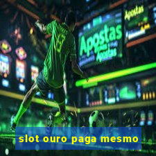 slot ouro paga mesmo