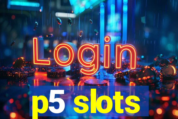 p5 slots