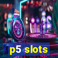 p5 slots