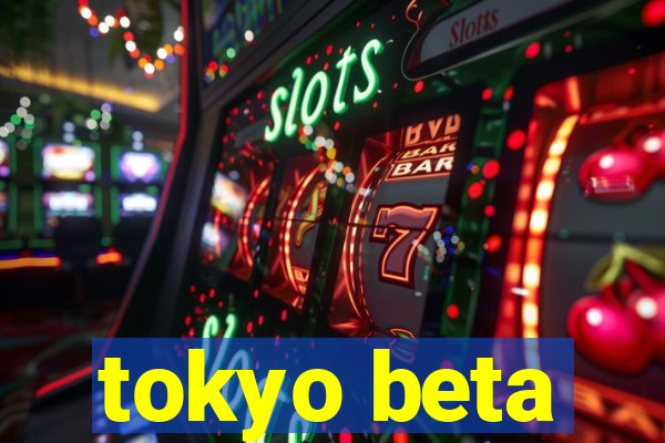 tokyo beta