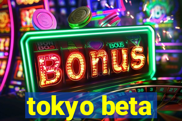 tokyo beta