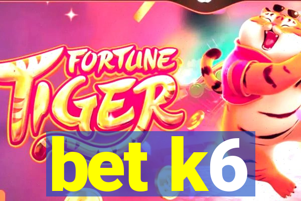 bet k6