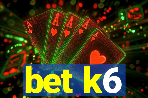 bet k6