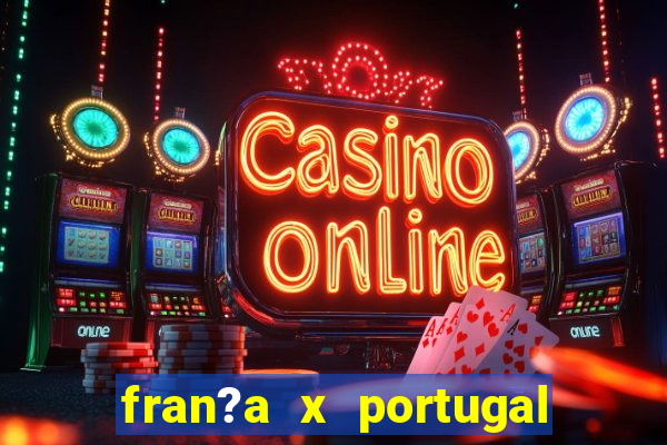 fran?a x portugal onde assistir