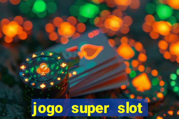 jogo super slot paga mesmo