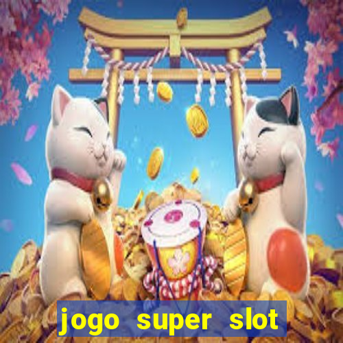 jogo super slot paga mesmo