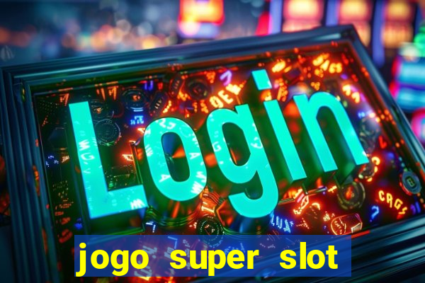 jogo super slot paga mesmo