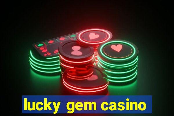 lucky gem casino