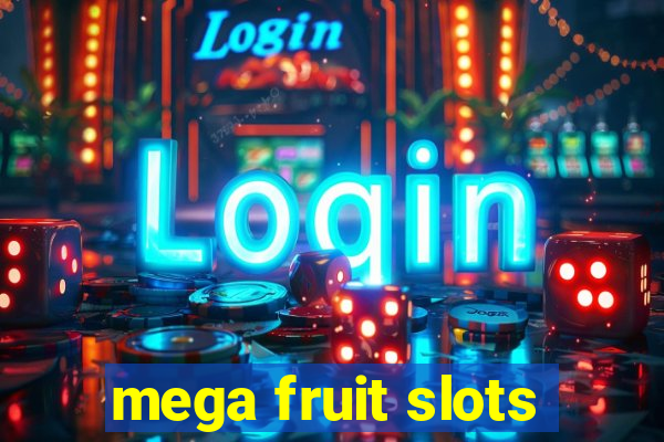 mega fruit slots