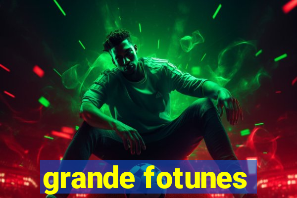 grande fotunes