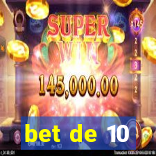 bet de 10