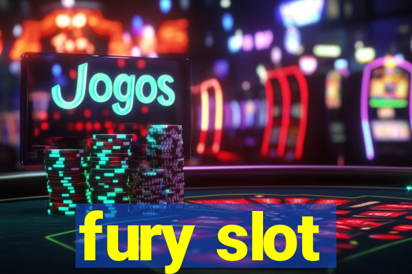 fury slot