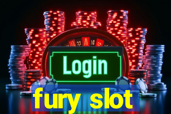 fury slot