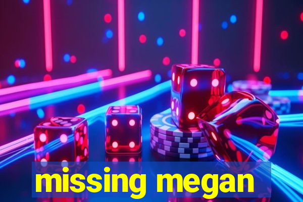 missing megan