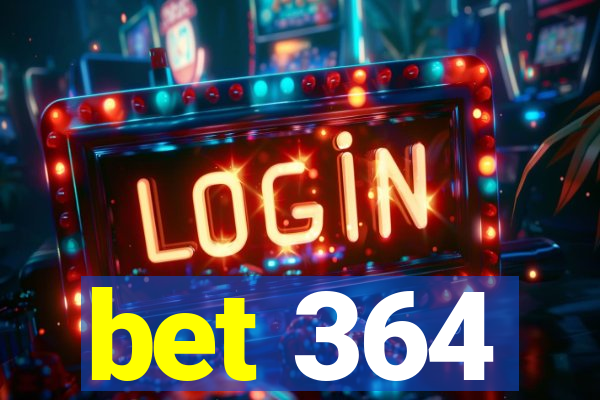 bet 364