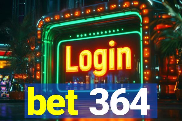 bet 364