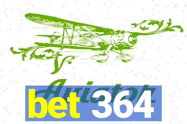 bet 364